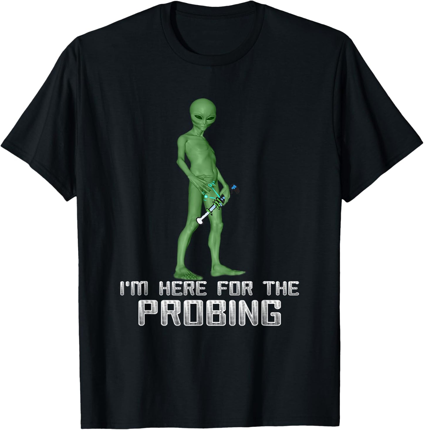 I'm Here For The Probing Alien Abduction UFO Funny T Shirt T-Shirt - T-Shirt | Black