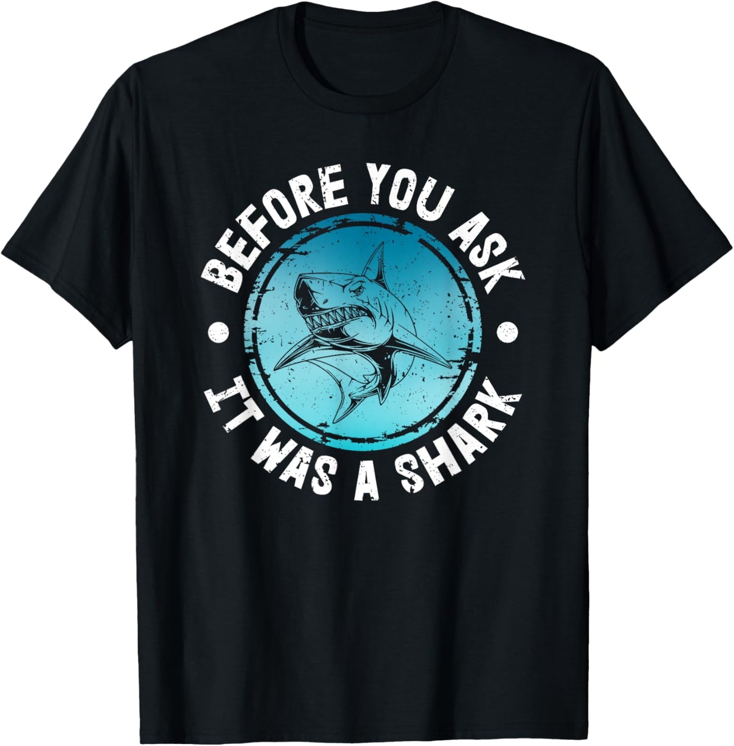 Funny Before You Ask It Was A Shark | Shark Lovers T-Shirt - T-Shirt | Black