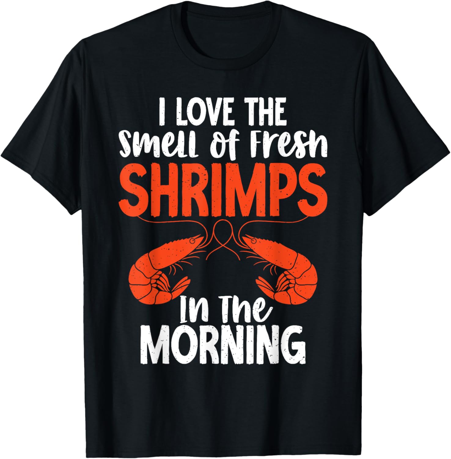 I love smell of fresh Shrimps in the Morning Shrimp Lover T-Shirt - T-Shirt | Black