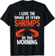 I love smell of fresh Shrimps in the Morning Shrimp Lover T-Shirt - T-Shirt | Black