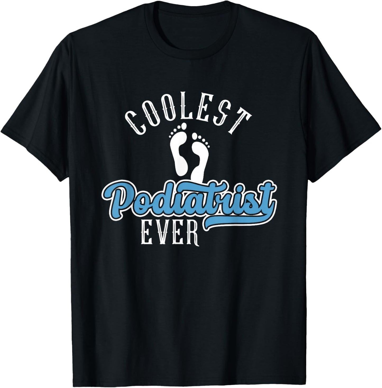 Coolest Podiatrist Ever | Podiatry | Foot Doctor Podiatrist T-Shirt - T-Shirt | Black