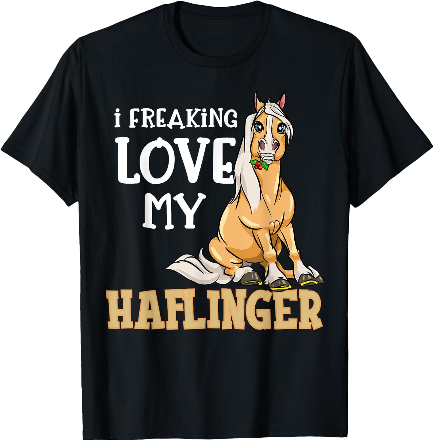 Haflinger Horses Girl I Freaking Love My Haflinger T-Shirt - T-Shirt | Black