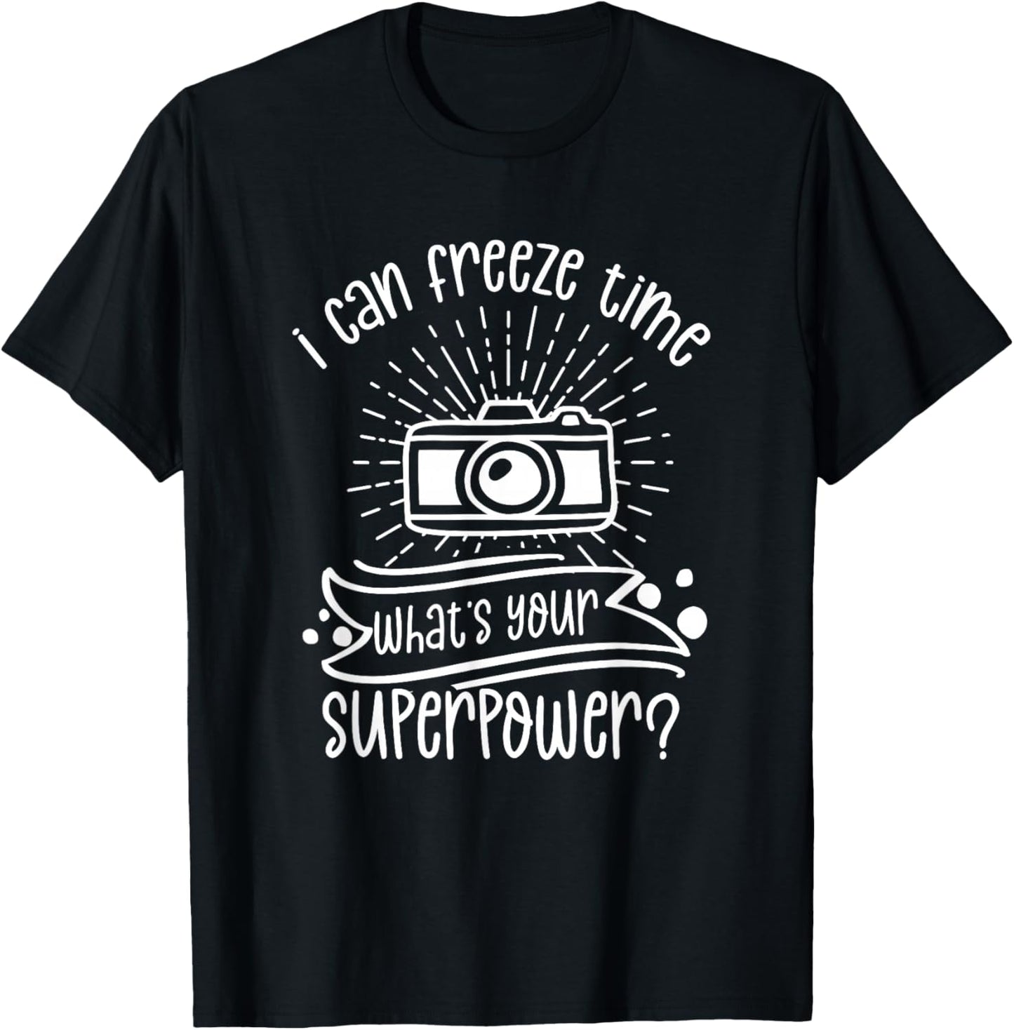 Kann Die Zeit Einfrieren Was Ist Deine Superkraft Photographer T-Shirt - T-Shirt | Black