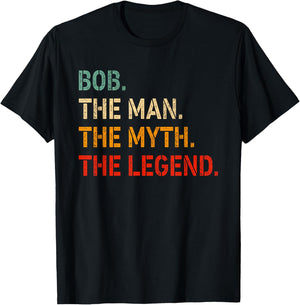 Bob The Man The Myth The Legend Shirt Funny Idea Bob T-Shirt - T-Shirt | Black
