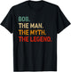 Bob The Man The Myth The Legend Shirt Funny Idea Bob T-Shirt - T-Shirt | Black
