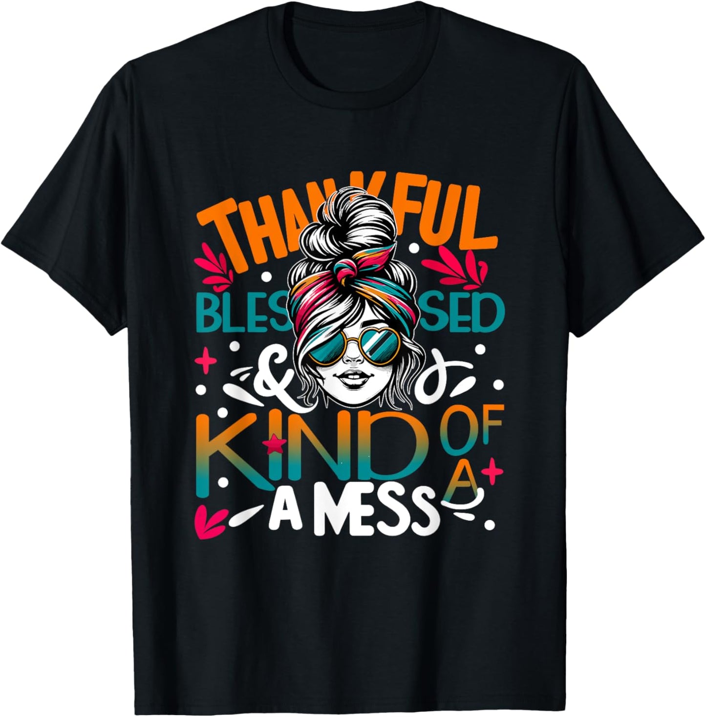 Thankful Blessed and Kind of a Sunset Mess Messy Bun Woman T-Shirt - T-Shirt | Black