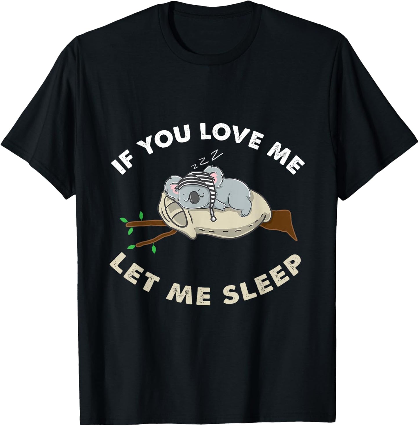 If You Love Me Let Me Sleep Koala Lover Gift T-Shirt - T-Shirt | Black