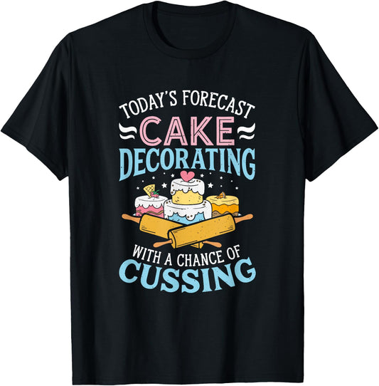 Today's Forecast Cake Decorating - Cake Baker Cake Decorator T-Shirt - T-Shirt | Black