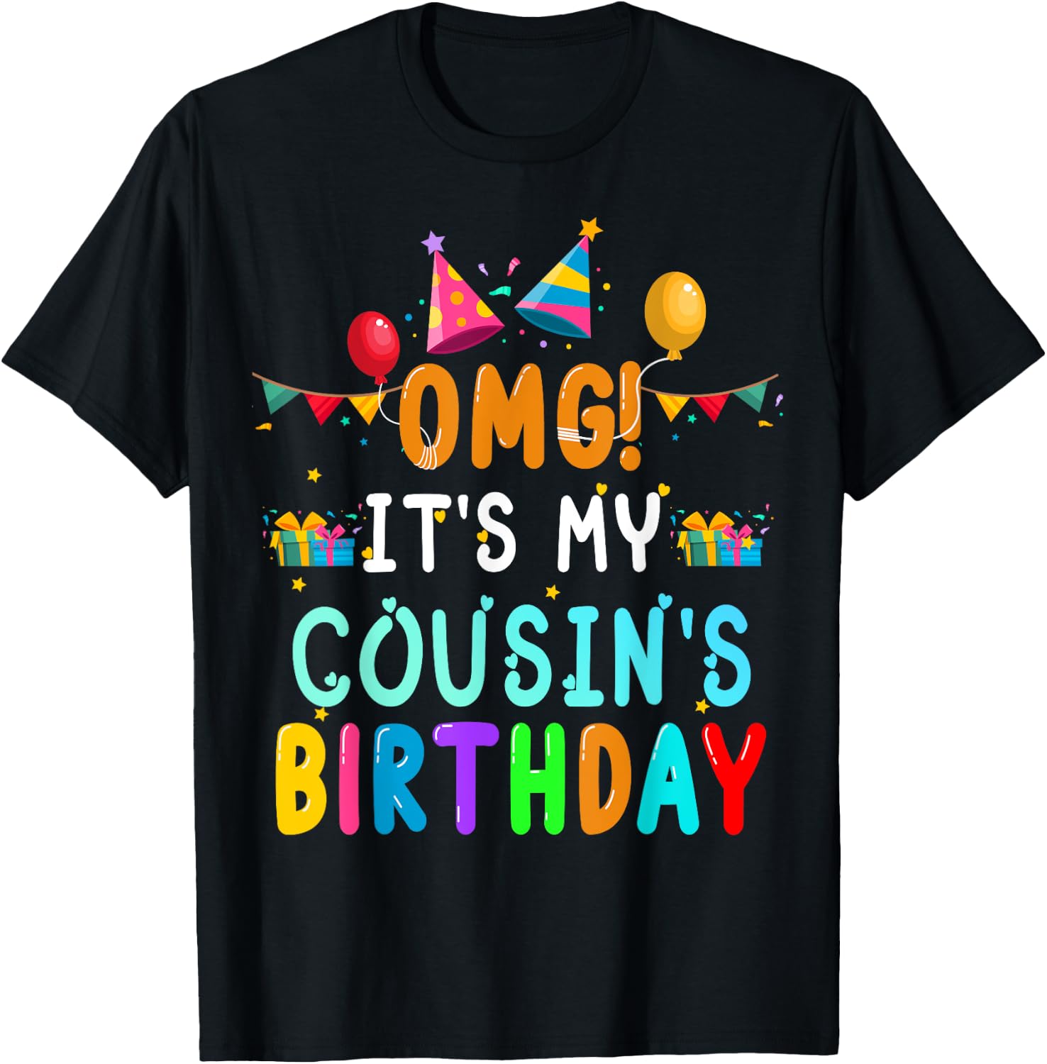 OMG It's My Cousin's Birthday Happy To Me You Sister Cousin T-Shirt - T-Shirt | Black