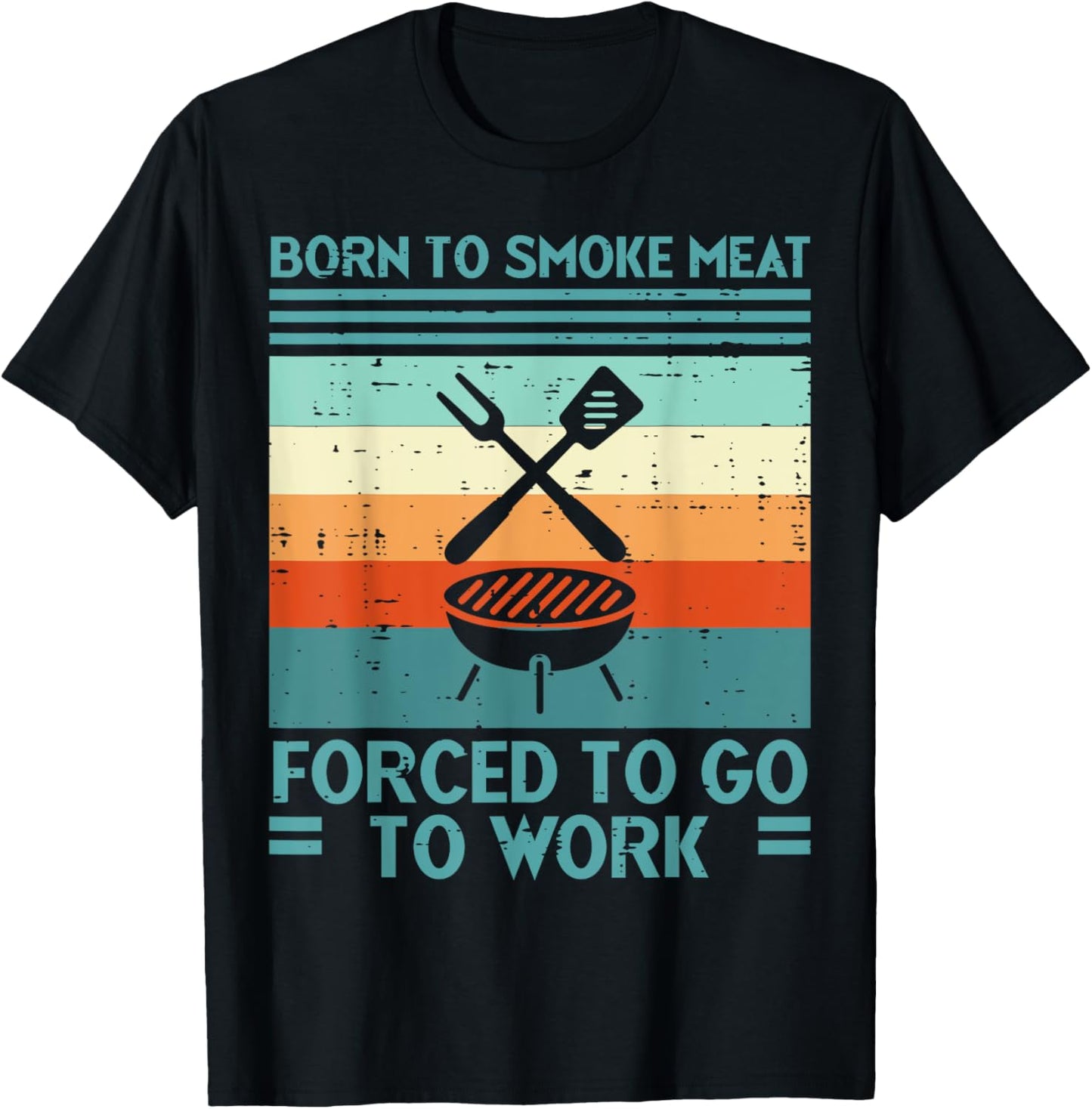 Born To Grill Meat Forced To Work Fun Bbq Barbecue Men Women T-Shirt - T-Shirt | Black