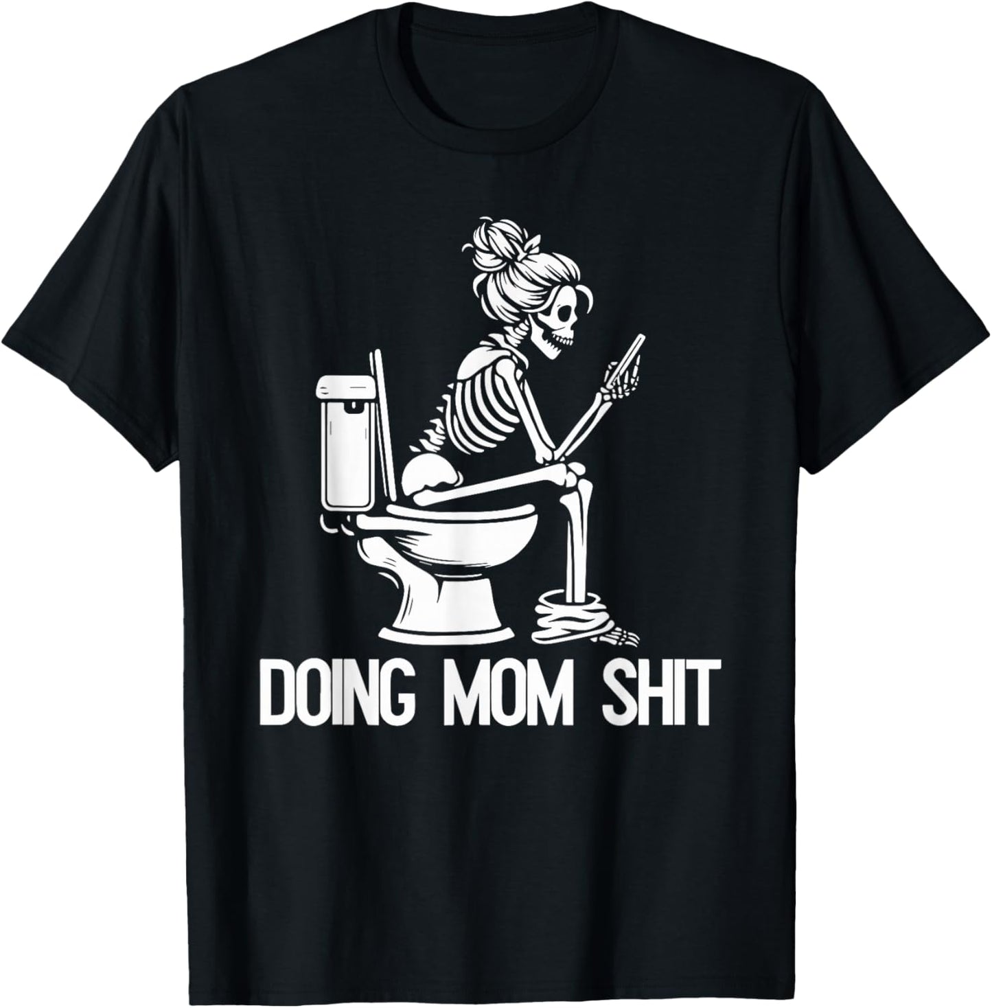 Doing Mom Shit Joke Skeleton Funny Mom Mothers Day T-Shirt - T-Shirt | Black
