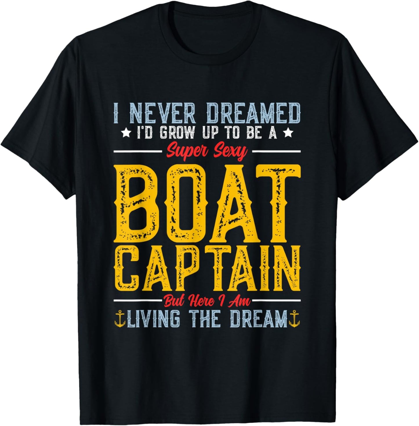 I Never Dreamed I'd Grow Up To Be A Super Sexy Boat Captain T-Shirt - T-Shirt | Black