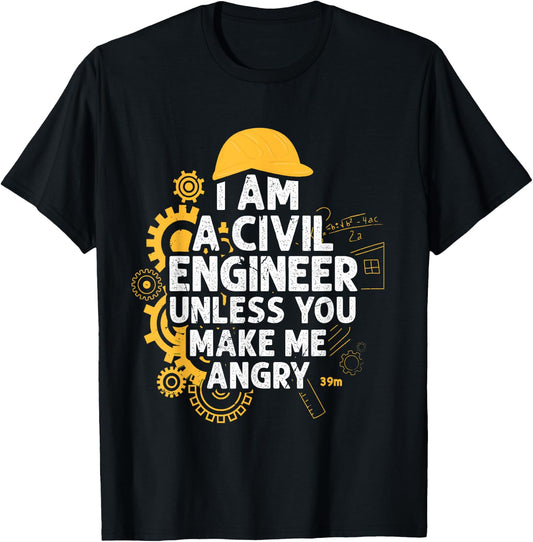I am A Civil Engineer Unless You Make me Angry Funny T-Shirt - T-Shirt | Black