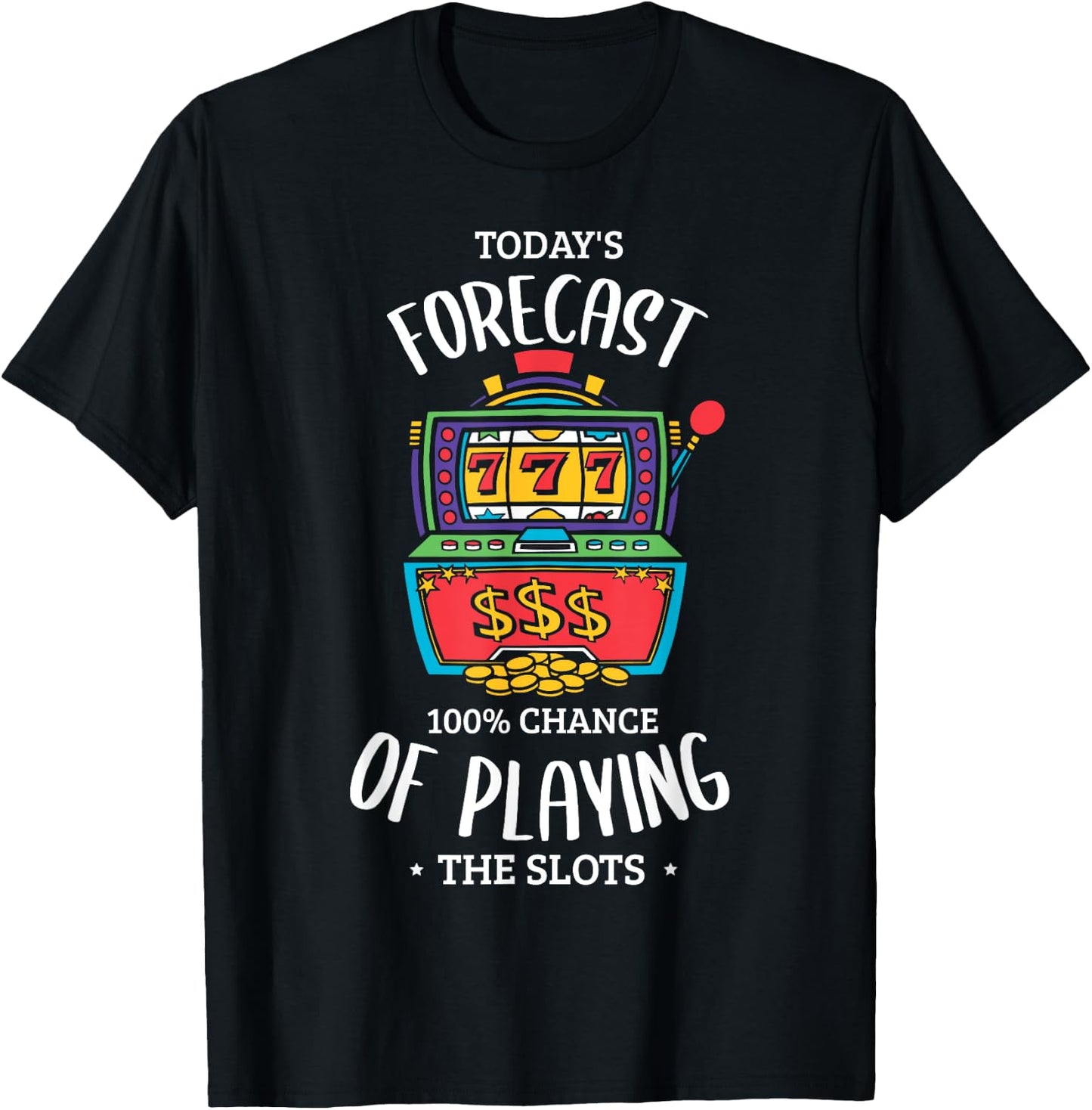 Today's forecast 100% chance of playing the slots Gambling T-Shirt - T-Shirt | Black