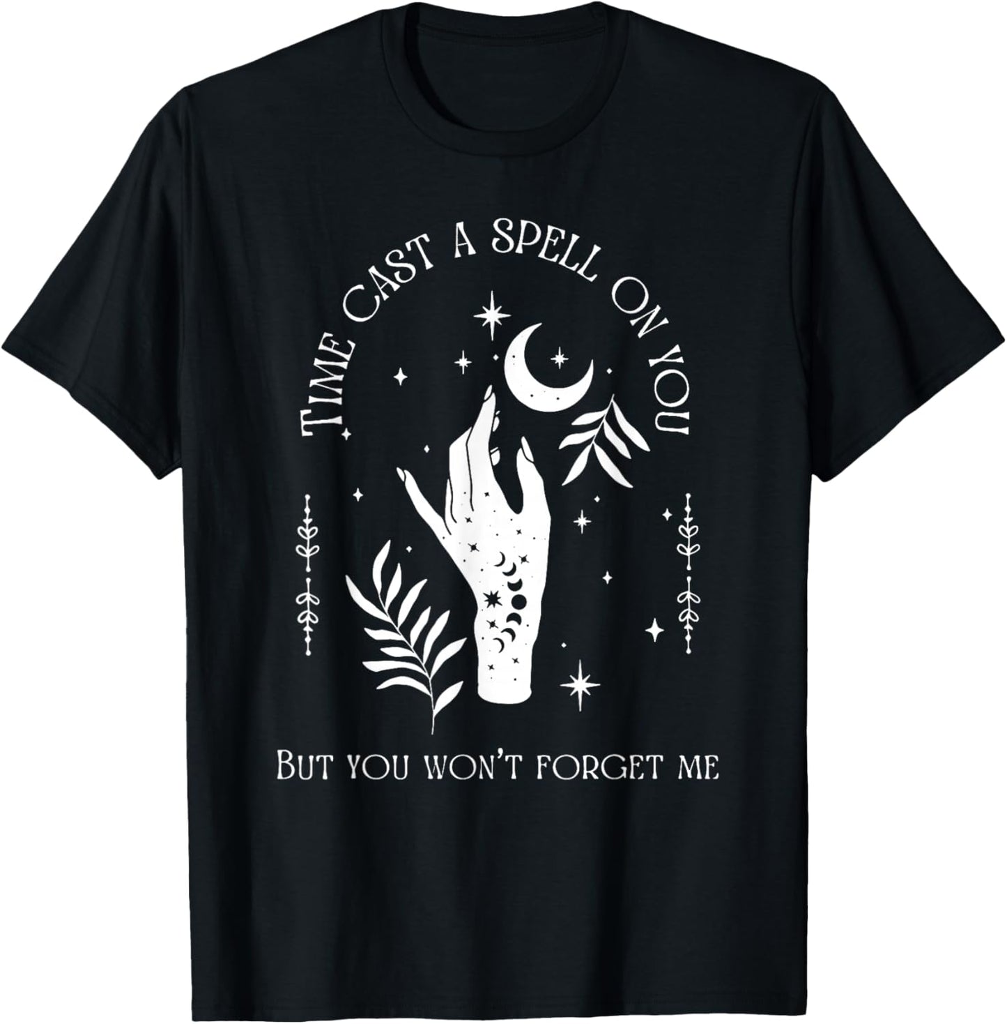 Time Cast A Spell On You But You Won't Forget Me T-Shirt - T-Shirt | Black