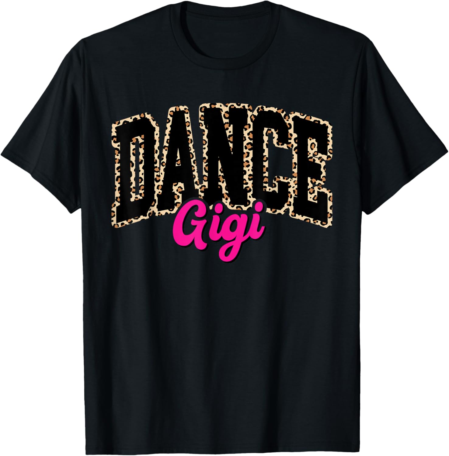 Dance Gigi Leopard Dancing Gigi Life Girls Women Dancer T-Shirt - T-Shirt | Black