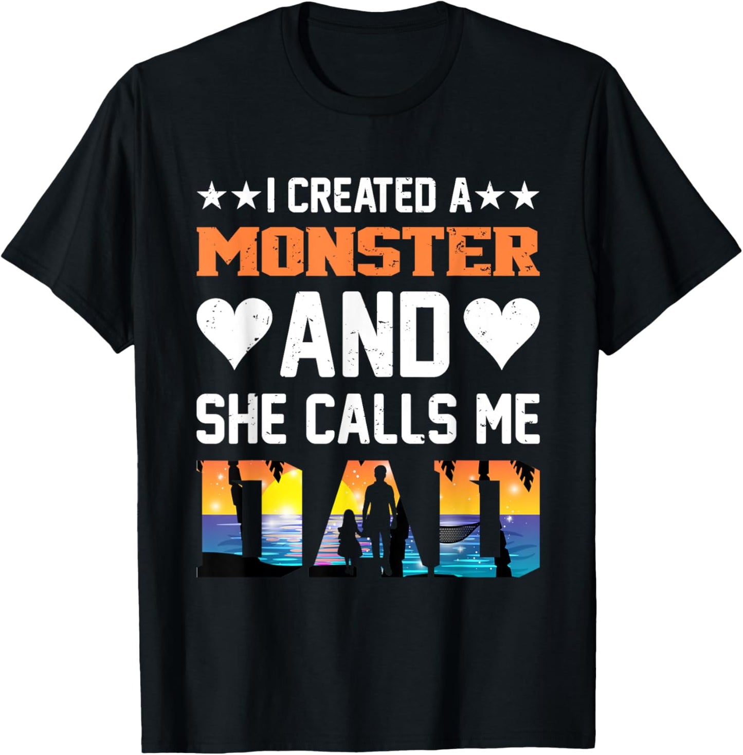 I Created A Monster And She Calls Me Dad Shirt - Funny Dad T-Shirt - T-Shirt | Black