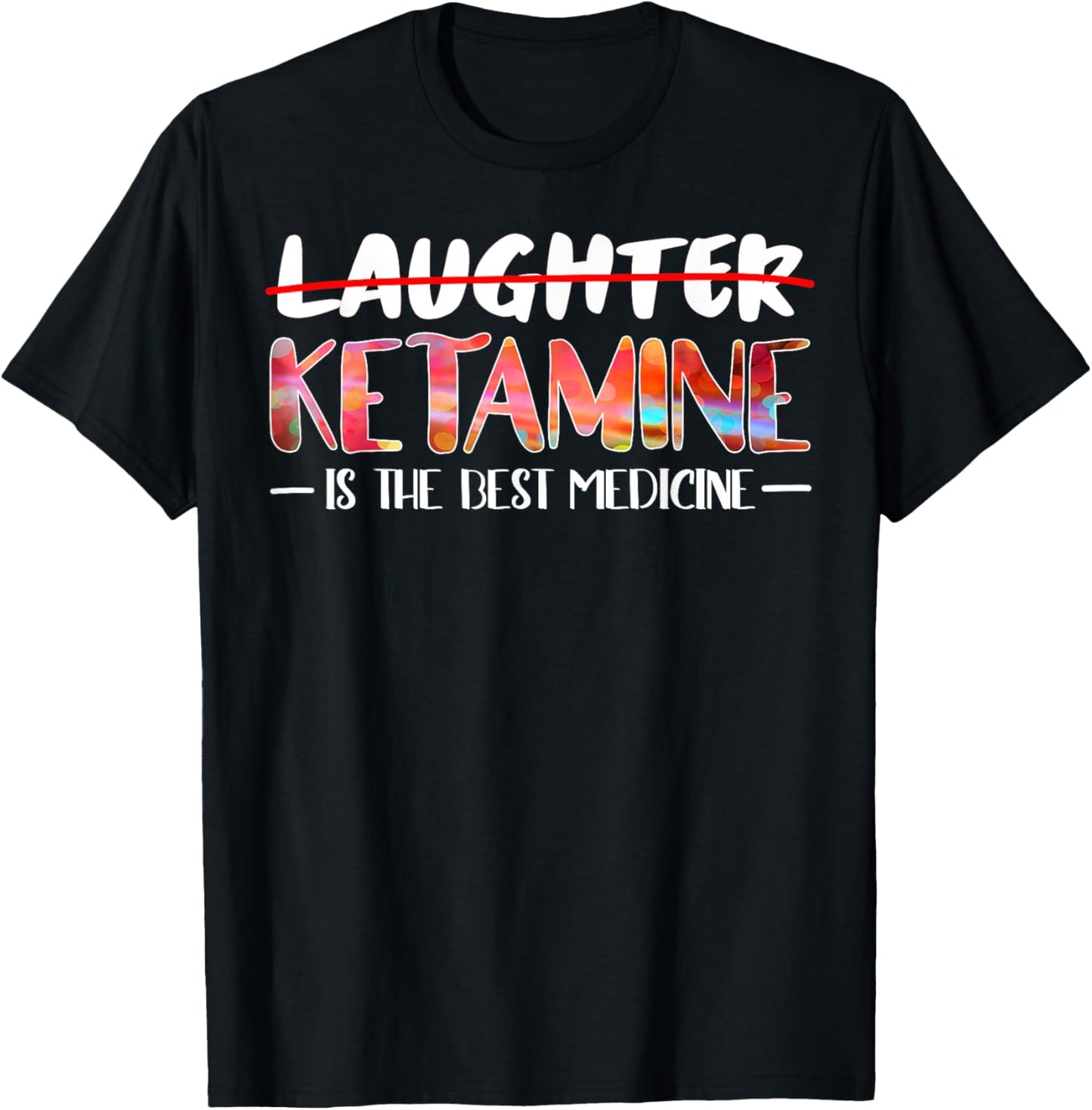 Not laughter but ketamine is the best medicine T-Shirt - T-Shirt | Black