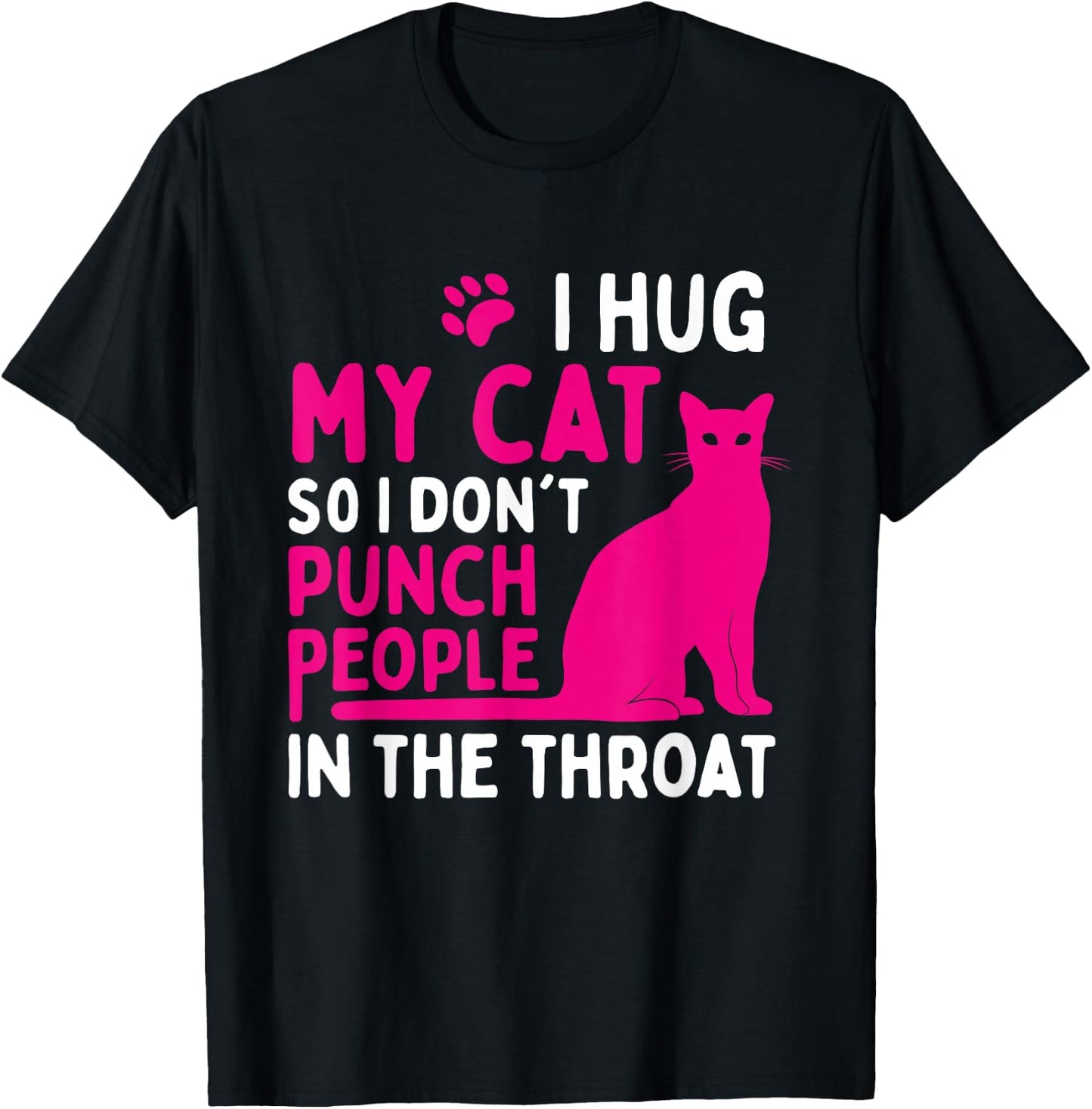 I Hug My Cat So I Don't Punch People - Cat Lover Small T-Shirt - T-Shirt | Black