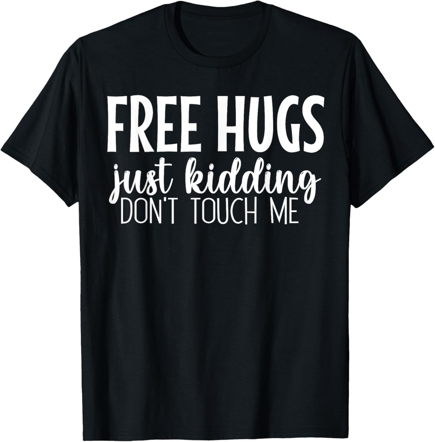 Free Hugs Just Kidding Don't Touch Me T-Shirt - T-Shirt | Black
