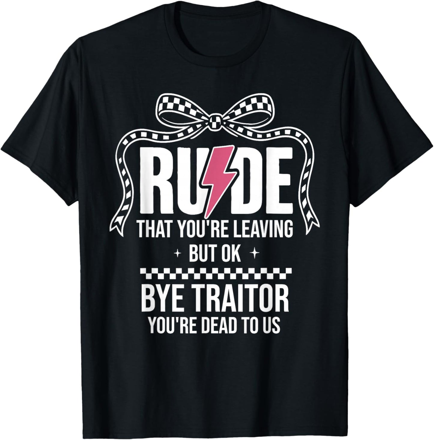 Rude that You're Leaving But Ok Bye Traitor Youre Dead to Us T-Shirt - T-Shirt | Black