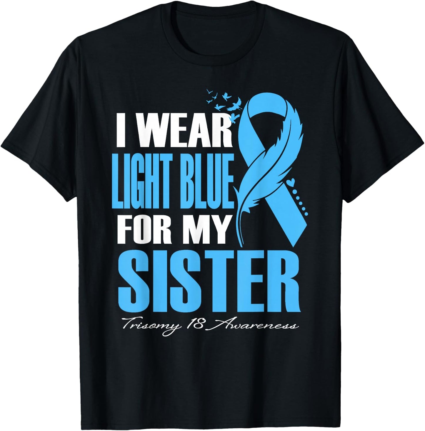 I Wear Light Blue For My Sister Trisomy 18 Awareness T-Shirt - T-Shirt | Black