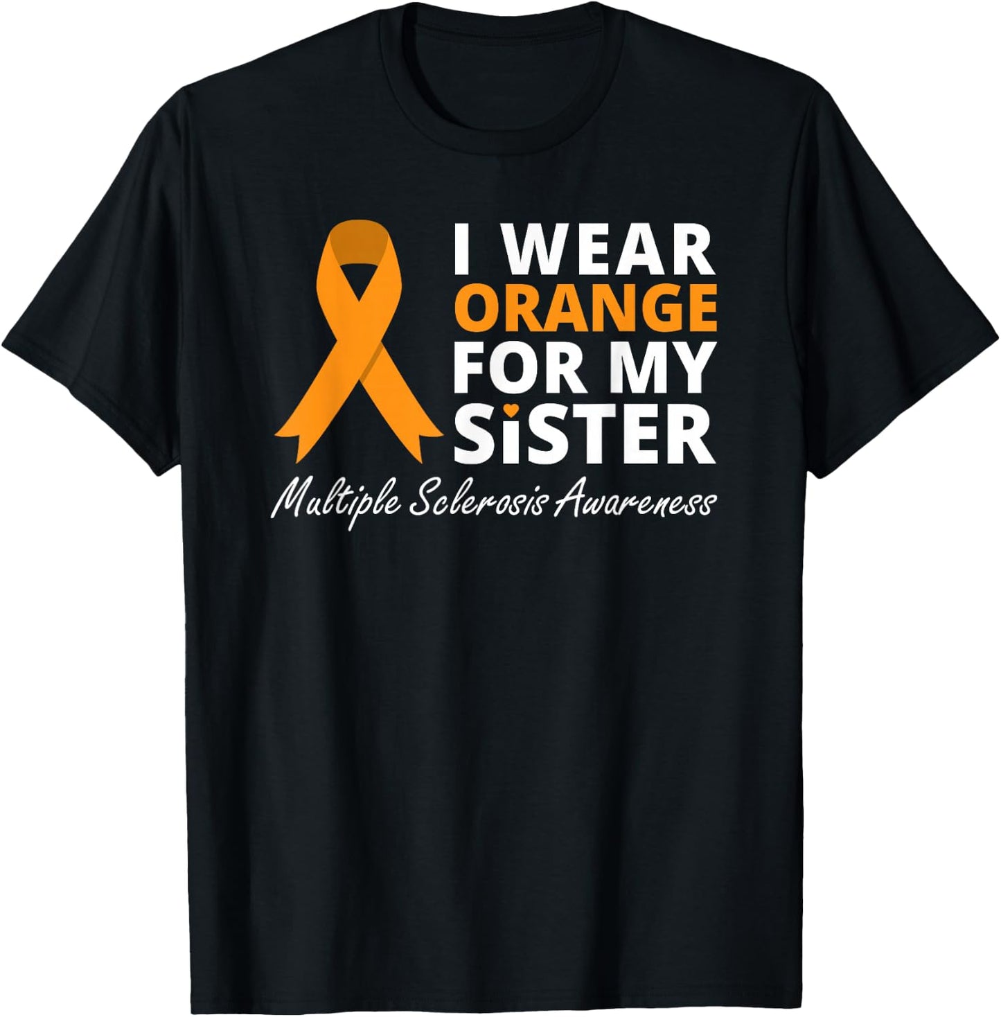 I Wear Orange For My Sister Multiple Sclerosis Awareness MS T-Shirt - T-Shirt | Black
