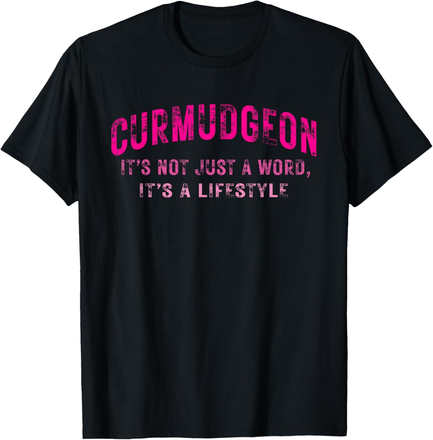 Curmudgeon It's Not Just A Word, It's A Lifestyle Funny T-Shirt - T-Shirt | Black