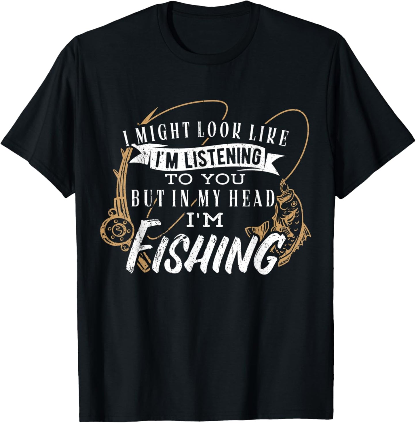 I might look like im listening to you but in my head fishing T-Shirt - T-Shirt | Black