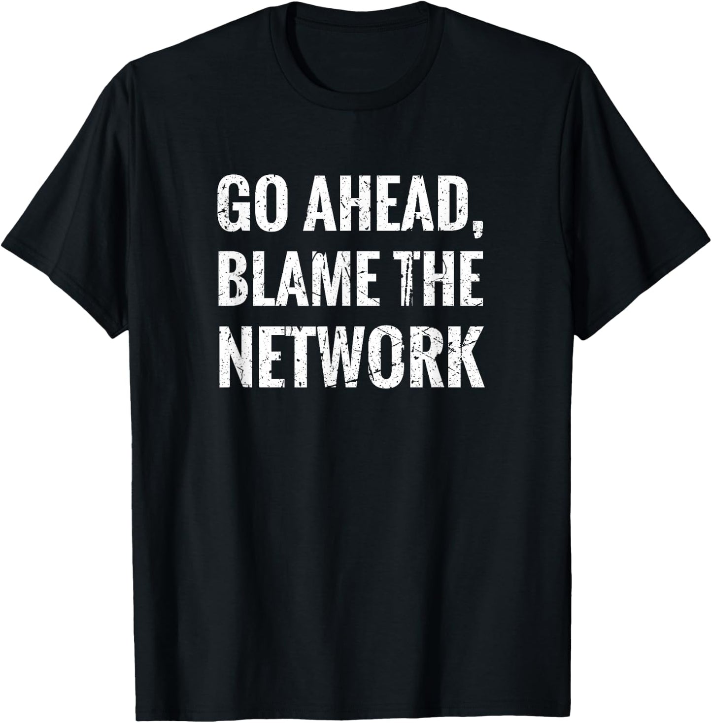 Blame The Network network administrator network technician T-Shirt - T-Shirt | Black