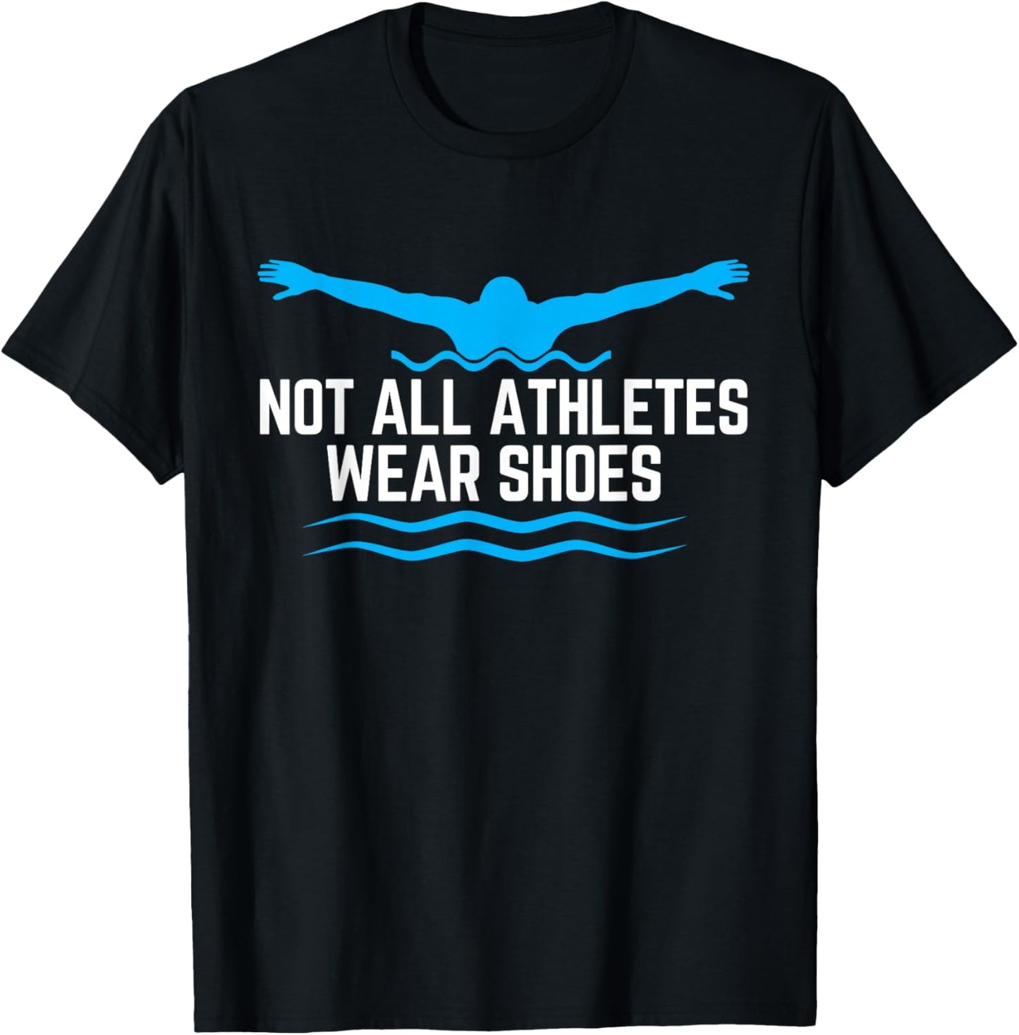 Not All Athletes Wear Shoes Funny Swimmers T-Shirt - T-Shirt | Black