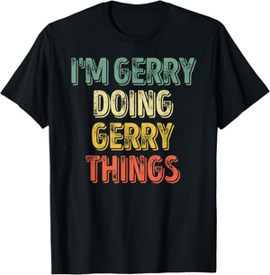 I'm Gerry Doing Gerry Things Shirt Personalized First Name T-Shirt - T-Shirt | Black