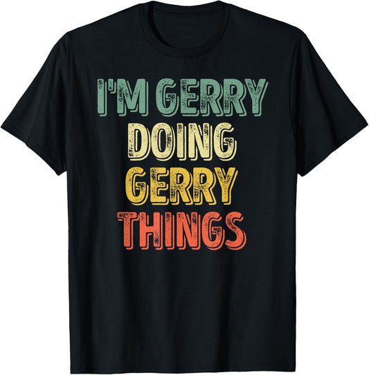 I'm Gerry Doing Gerry Things Shirt Personalized First Name T-Shirt - T-Shirt | Black