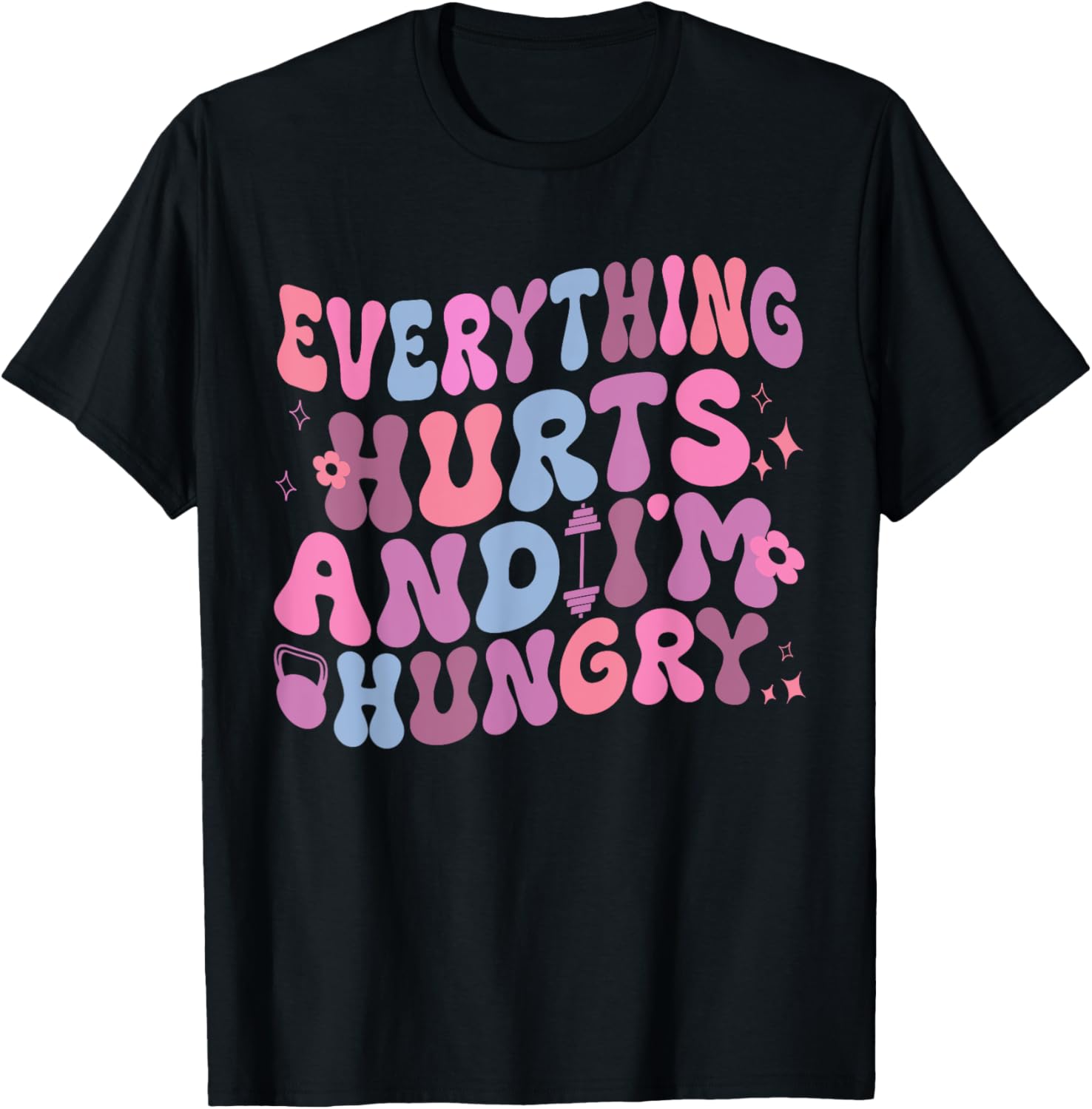 Everything Hurts And I'm Hungry Gym Workout T-Shirt - T-Shirt | Black