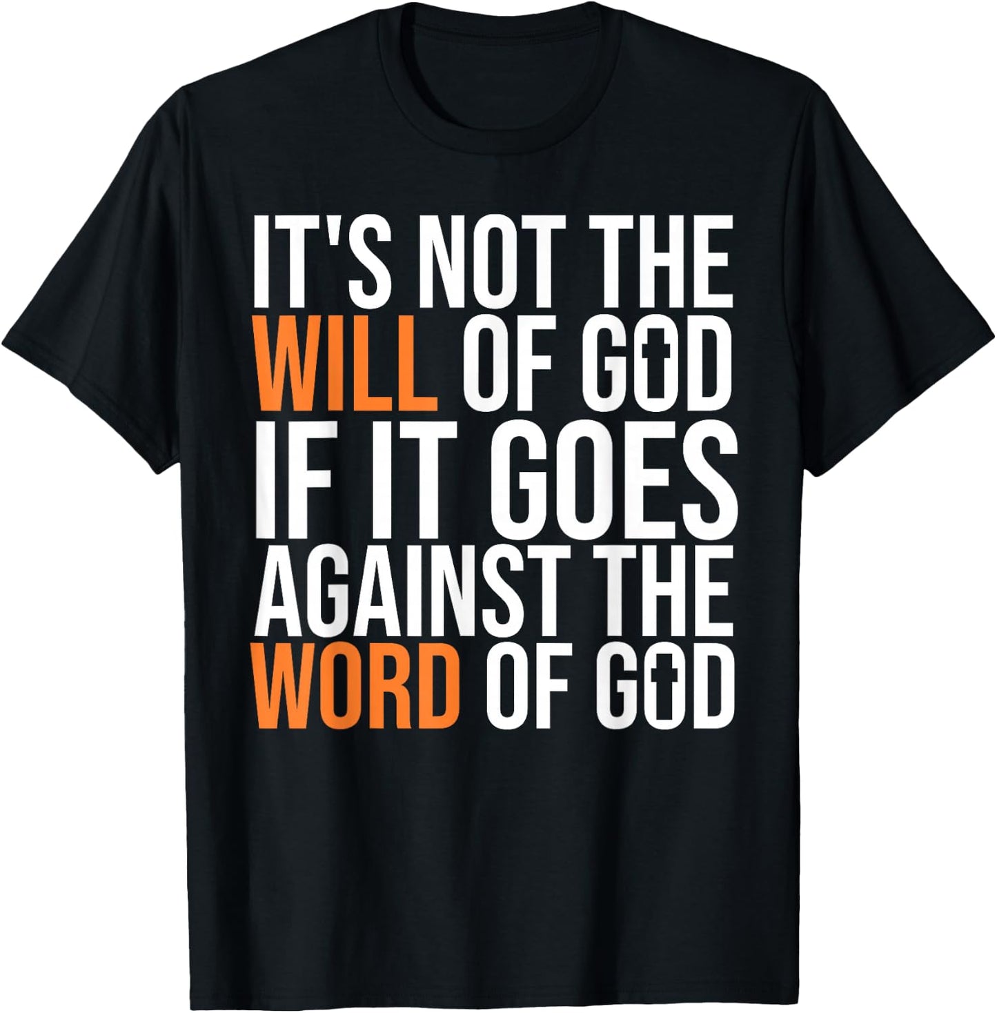 It's Not The Will Of God If It Goes Agianst The Word Of God T-Shirt - T-Shirt | Black