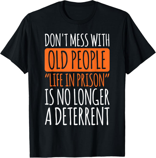 Don't Mess With Old People Life In Prison Gag For Old People T-Shirt - T-Shirt | Black