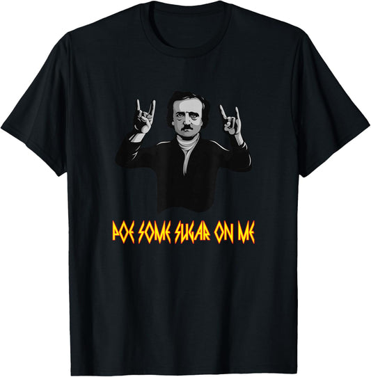 Funny Edgar Allen Poe Some Sugar On Me Poet Literature Gift T-Shirt - T-Shirt | Black