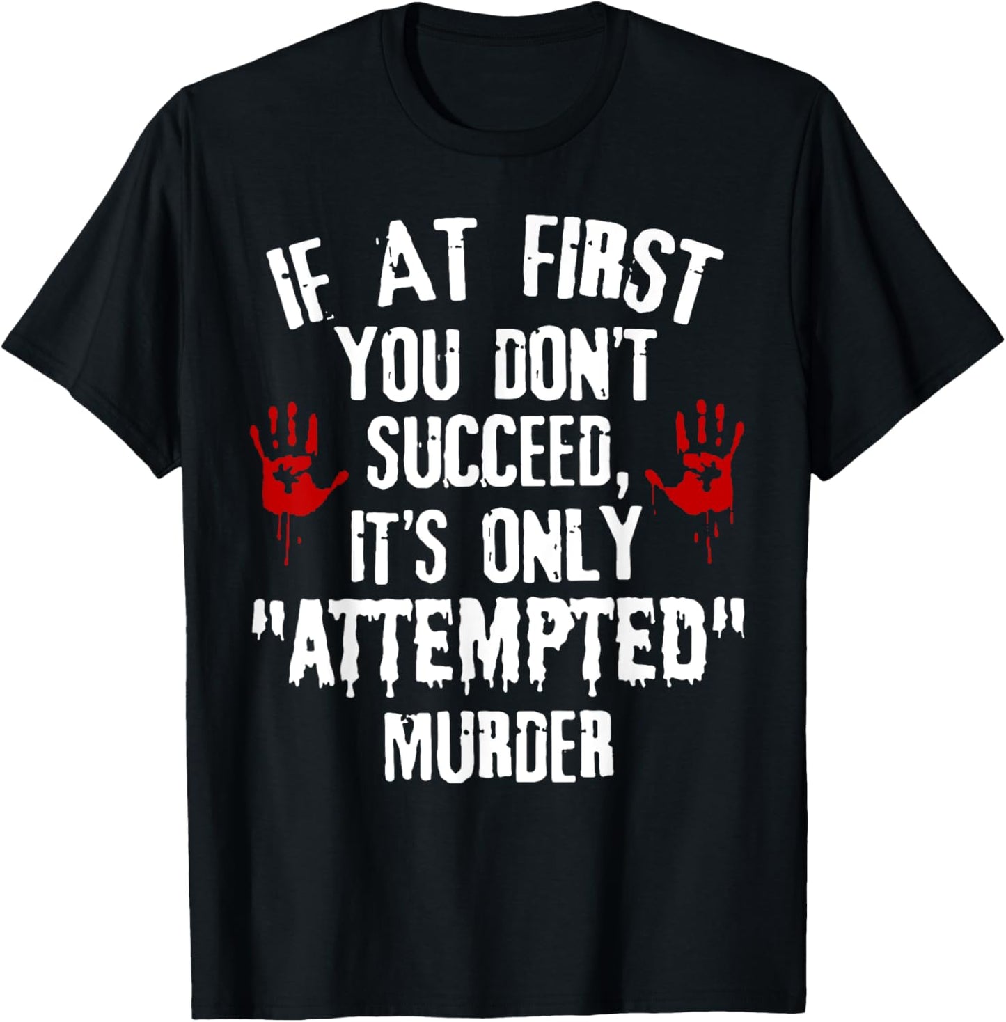 If At First You Don't Succeed It's Only Attempted Murder T-Shirt - T-Shirt | Black