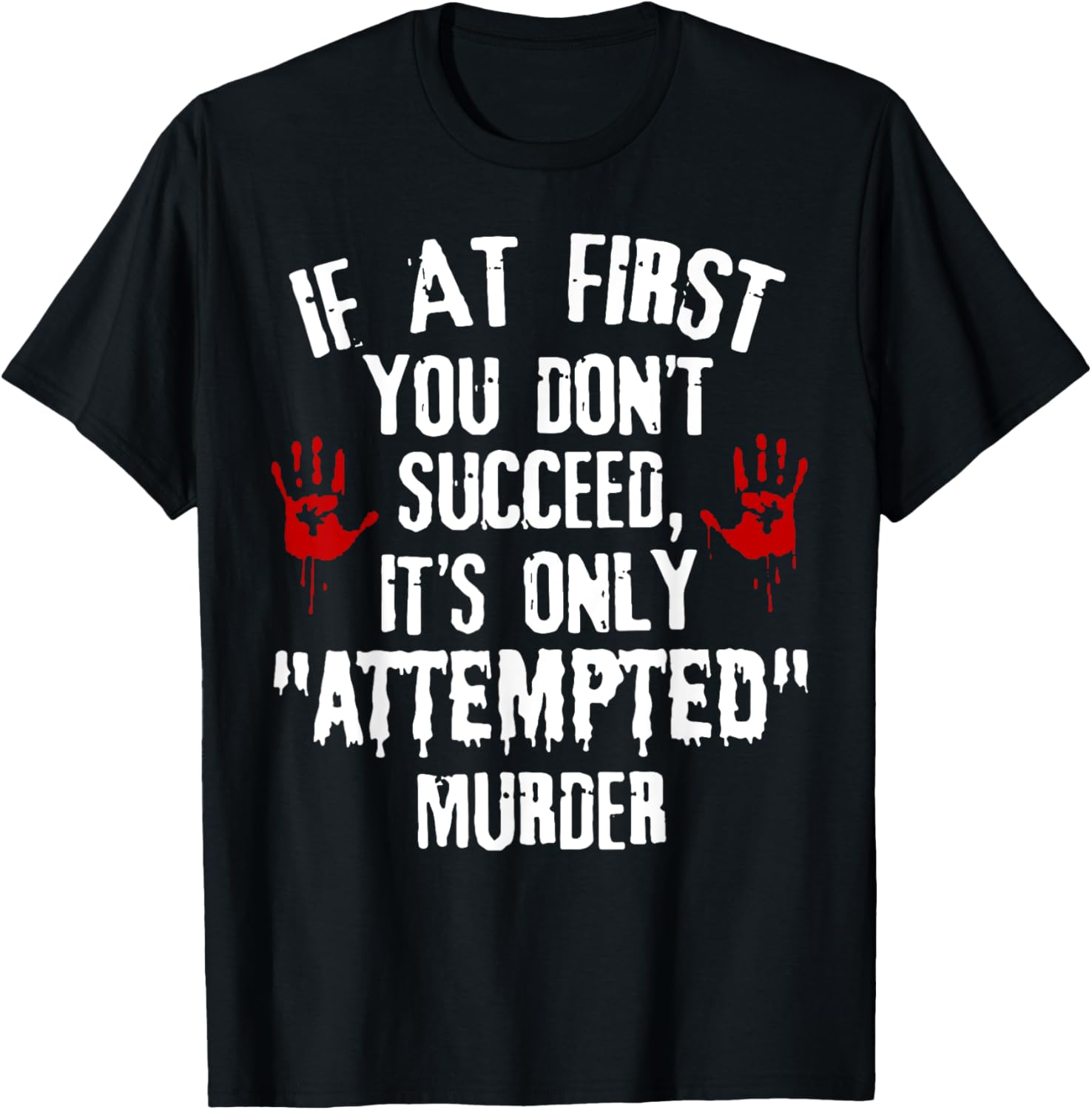 If At First You Don't Succeed It's Only Attempted Murder T-Shirt - T-Shirt | Black