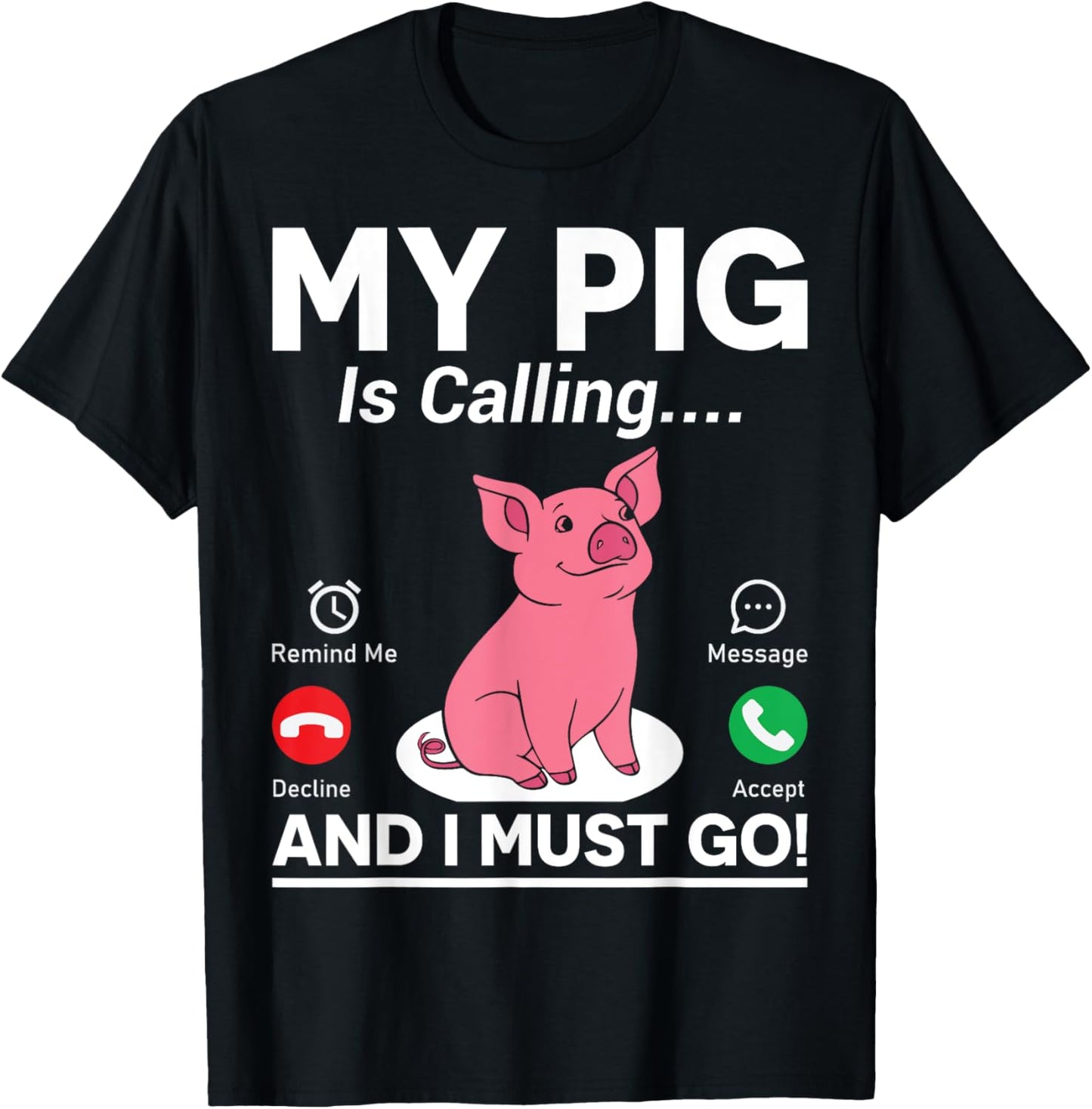 My Pig Is Calling And I Must Go T-Shirt - T-Shirt | Black