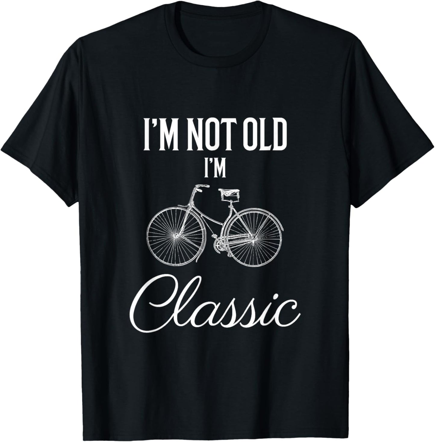 I'm Not Old I'm Classic Funny Bicycle Cycling Graphic T-Shirt - T-Shirt | Black