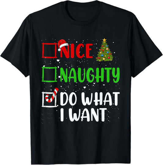 Nice Naughty Do What I Want Christmas List Holiday Xmas 2024 T-Shirt - T-Shirt | Black