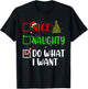 Nice Naughty Do What I Want Christmas List Holiday Xmas 2024 T-Shirt - T-Shirt | Black