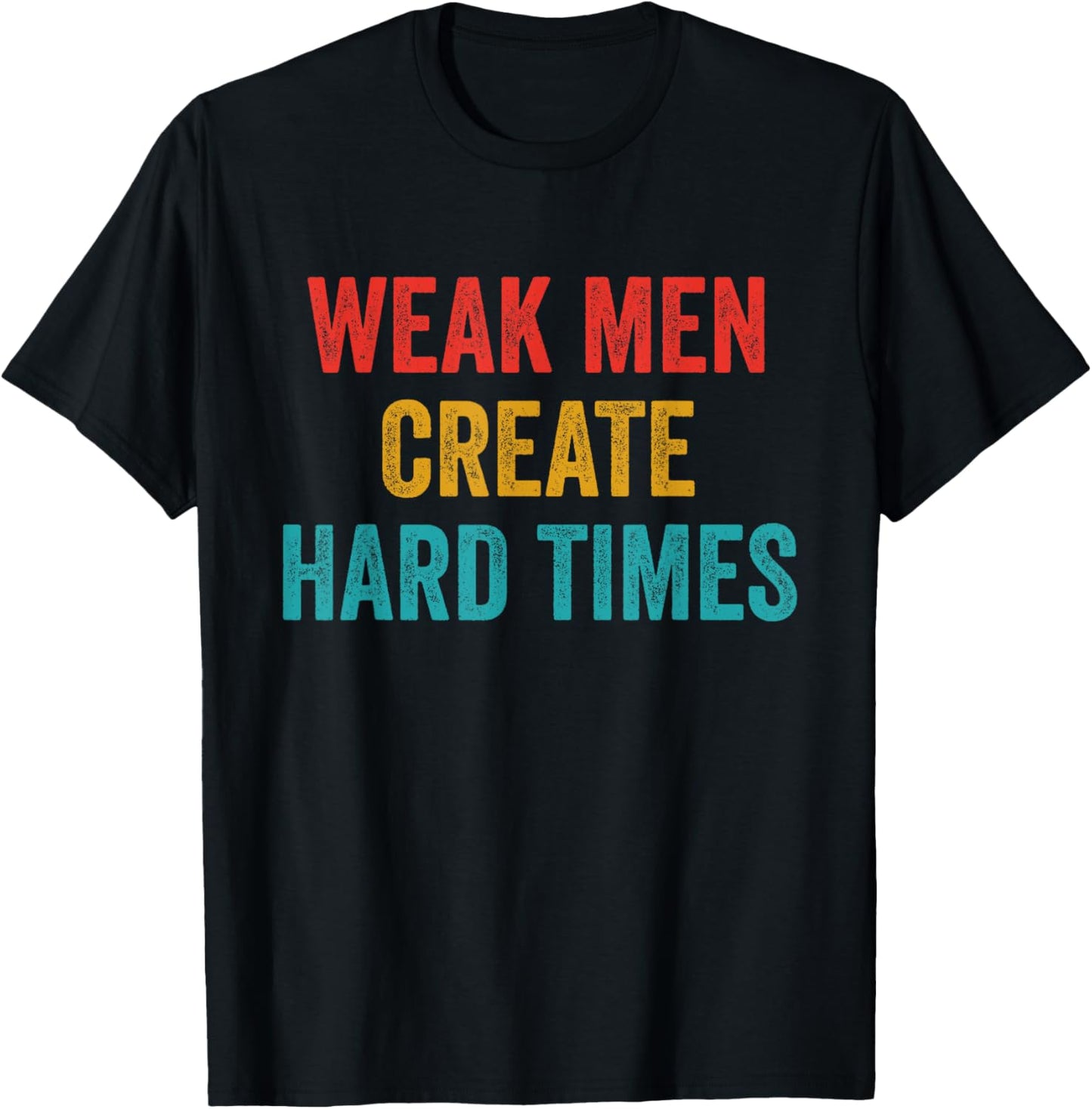 Weak Men Create Hard Times Vintage Quote T-Shirt - T-Shirt | Black