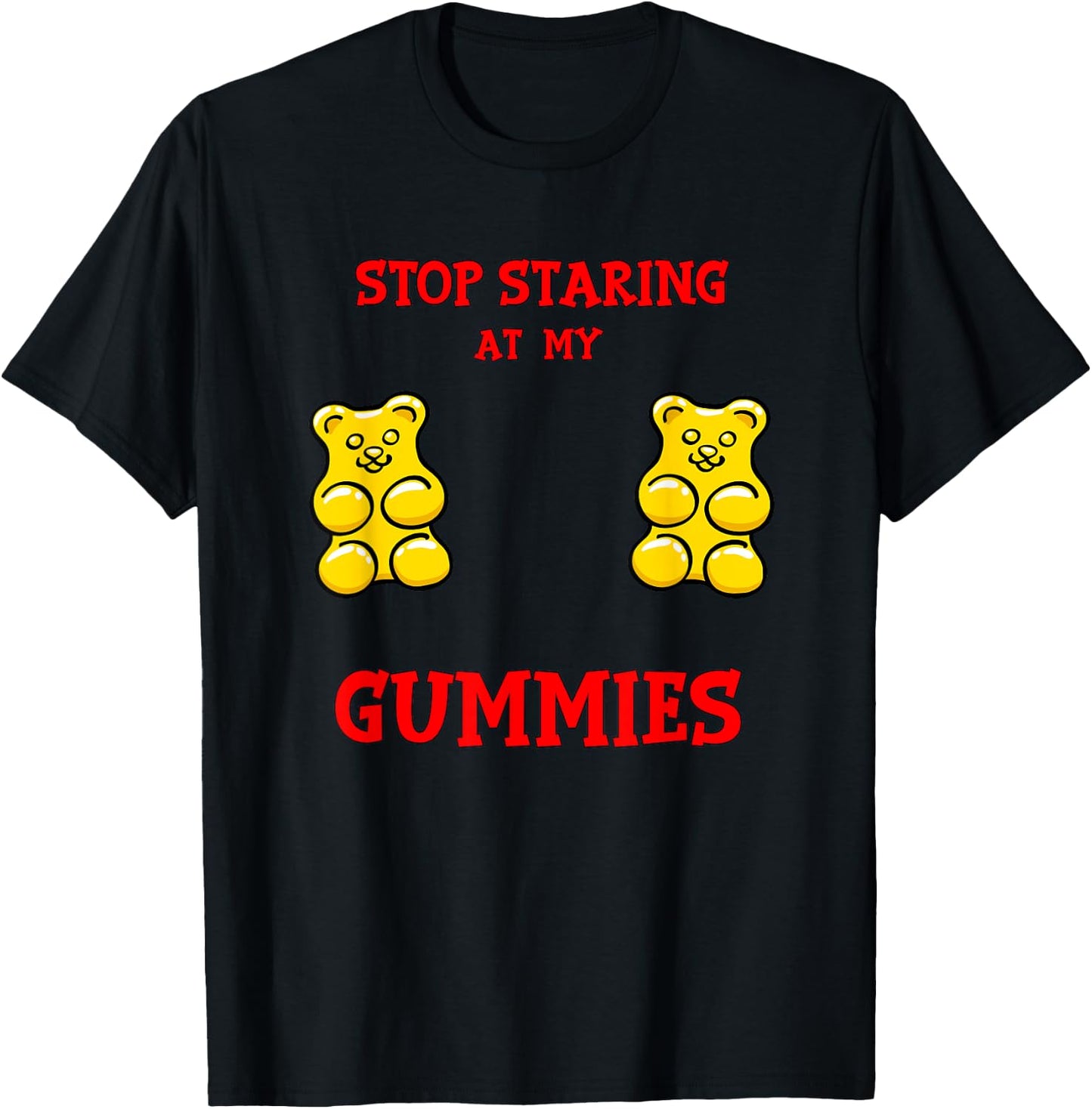 Stop Staring at my Gummies Cute Gummy bear Funny Boobs T-Shirt - T-Shirt | Black