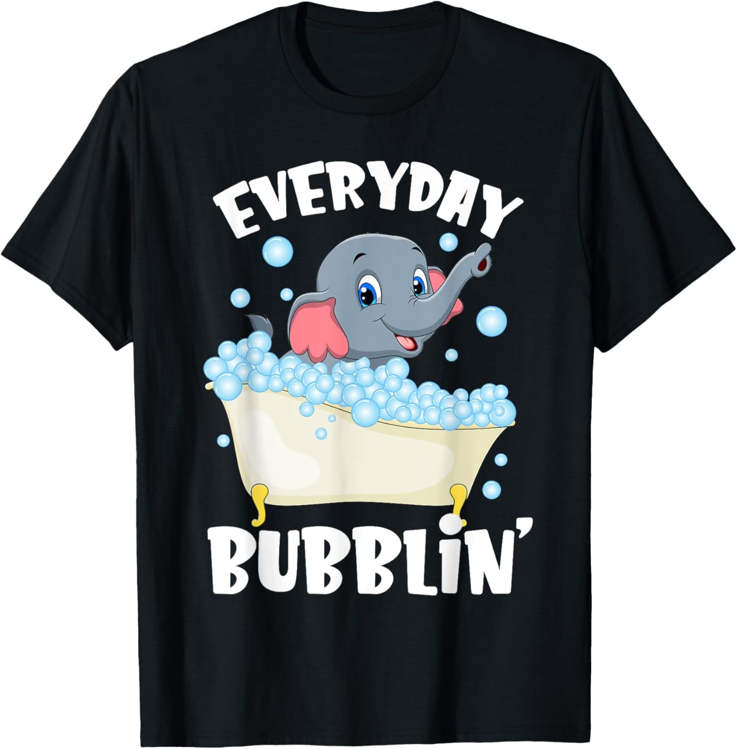 Everyday Bubblin Bubble Bath For Me Funny Elephants Lovers T-Shirt - T-Shirt | Black