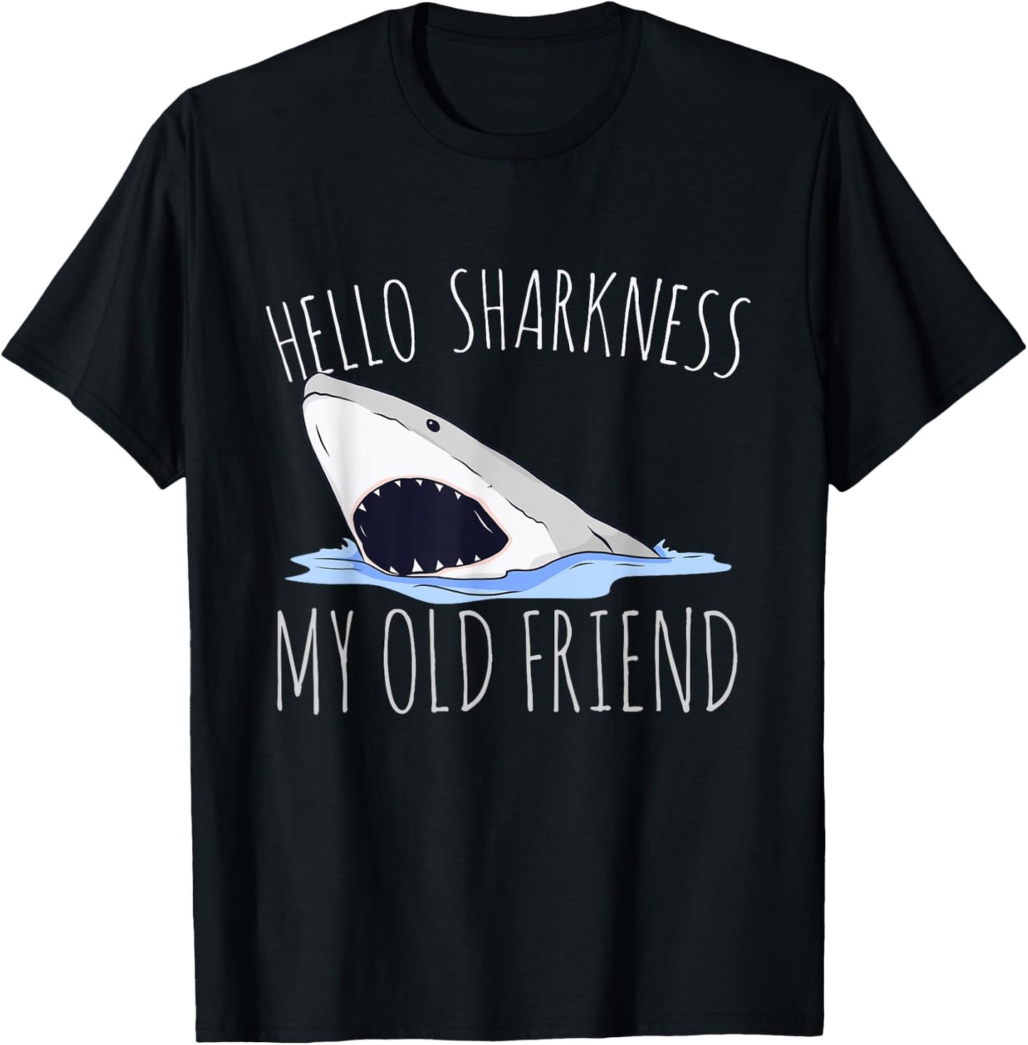 Hello Sharkness My Old Friend T-Shirt - T-Shirt | Black