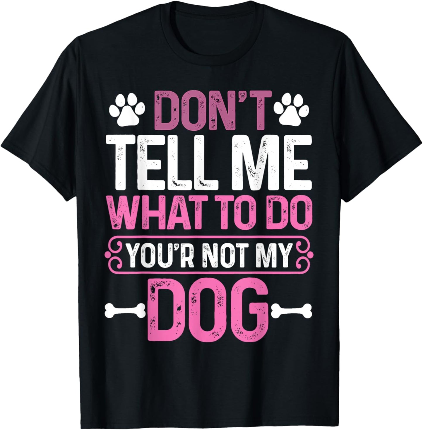 Funny Sarcastic Don't Tell Me What To Do You're Not My Dog Women T-Shirt - T-Shirt | Black