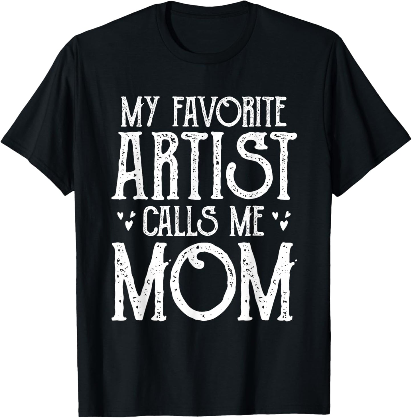 My Favorite Artist Call Me Mom Gifts For Artist Mother's Day T-Shirt - T-Shirt | Black