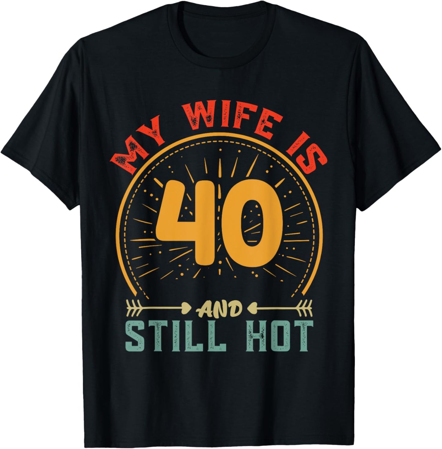 My Wife Is 40 And Still Hot Vintage 40th Birthday Husband T-Shirt - T-Shirt | Black